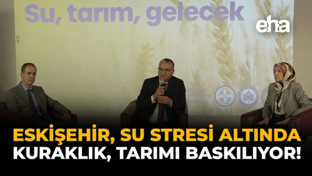 EHA- ESKİŞEHİR SU STRESİ ALTINDA: KURAKLIK, TARIMI BASKILIYOR!-23 EKİM 2025