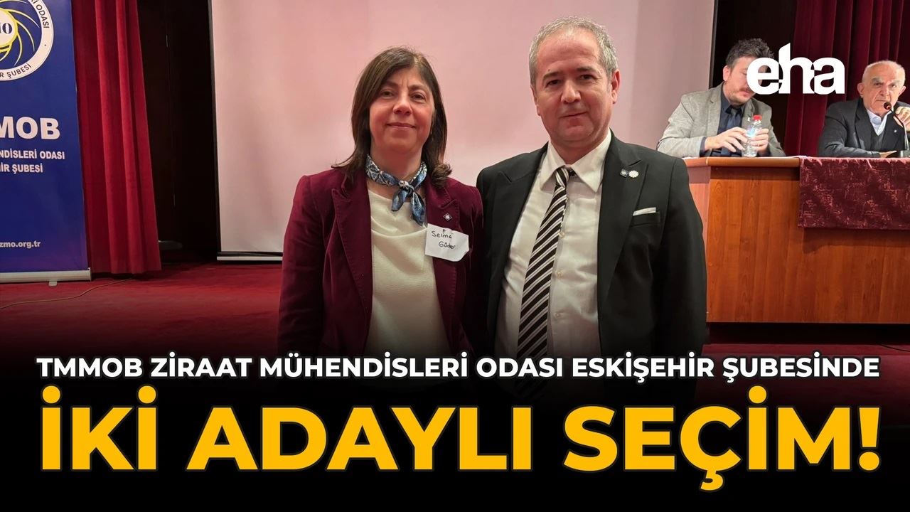 EHA: TMMOB ZİRAAT MÜHENDİSLERİ ODASI ESKİŞEHİR ŞUBESİNDE İKİ ADAYLI SEÇİM!-20 ARALIK 2025