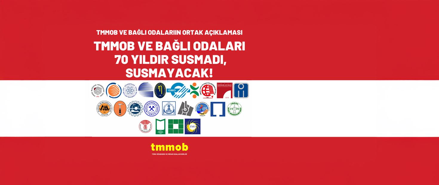 TMMOB VE BAĞLI ODALARI 70 YILDIR SUSMADI, SUSMAYACAK!