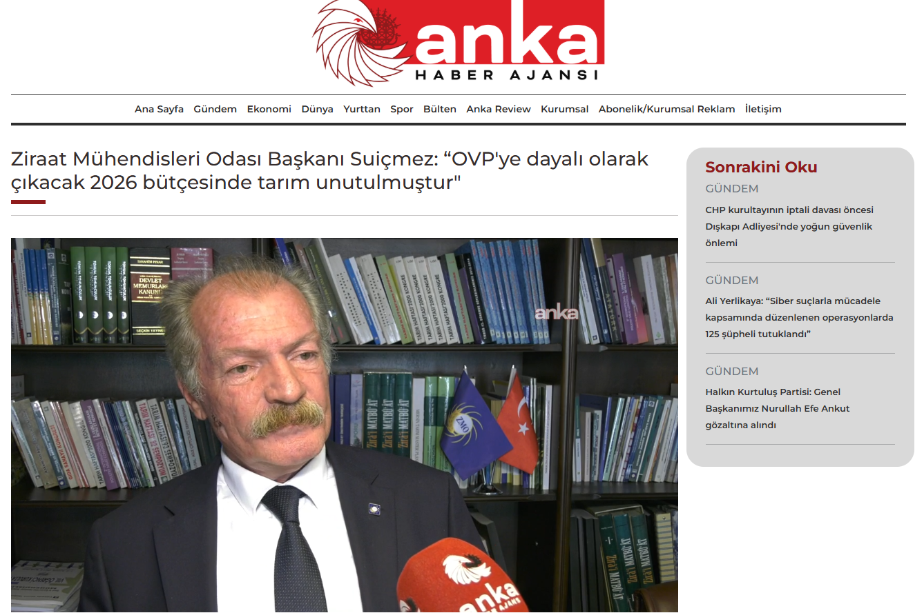 ANKA HABER AJANSI: ZİRAAT MÜHENDİSLERİ ODASI BAŞKANI SUİÇMEZ: “OVP'YE DAYALI OLARAK ÇIKACAK 2026 BÜTÇESİNDE TARIM UNUTULMUŞTUR" - 13 EYLÜL 2025
