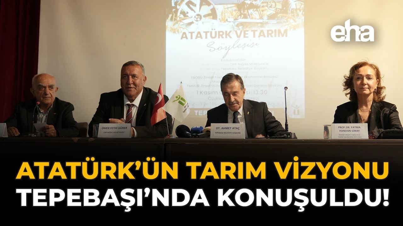 EHA: ATATÜRK’ÜN TARIM VİZYONU TEPEBAŞI’NDA KONUŞULDU!-1 KASIM 2025
