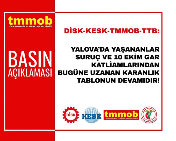 DİSK-KESK-TMMOB-TTB:YALOVA’DA YAŞANANLAR, SURUÇ VE 10 EKİM GAR KATLİAMLARINDAN BUGÜNE UZANAN KARANLIK TABLONUN DEVAMIDIR