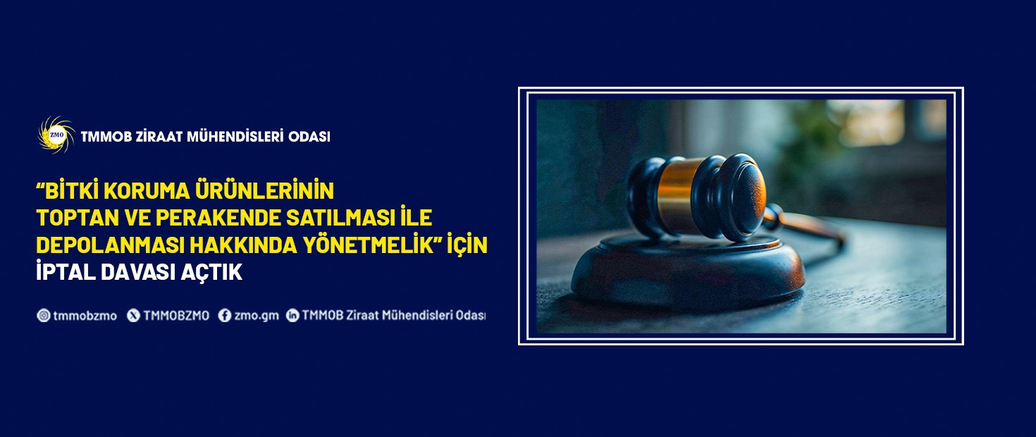 “BİTKİ KORUMA ÜRÜNLERİNİN TOPTAN VE PERAKENDE SATILMASI İLE DEPOLANMASI HAKKINDA YÖNETMELİK” İÇİN İPTAL DAVASI AÇTIK