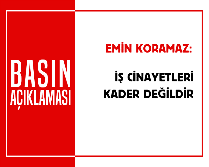 İŞ CİNAYETLERİ KADER DEĞİLDİR