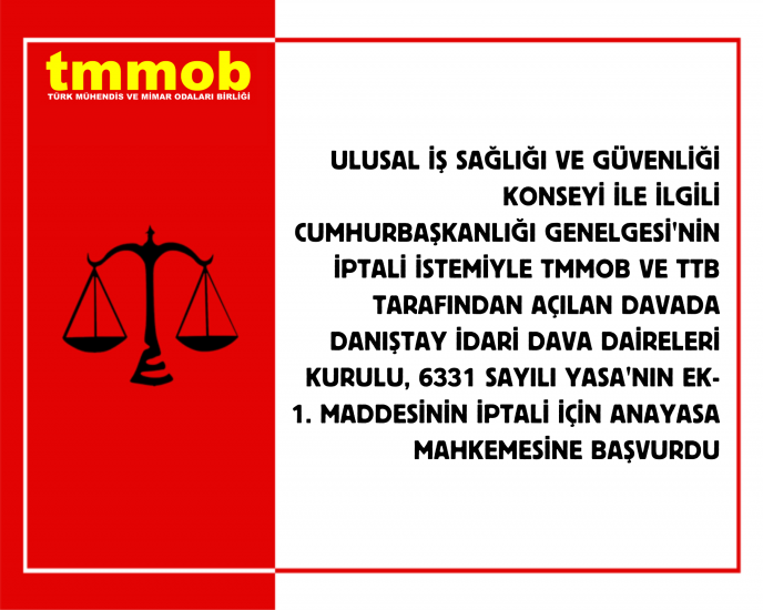 ULUSAL İŞ SAĞLIĞI VE GÜVENLİĞİ KONSEYİ İLE İLGİLİ CUMHURBAŞKANLIĞI GENELGESİ'NİN İPTALİ İSTEMİYLE TMMOB VE TTB TARAFINDAN AÇILAN DAVADA DANIŞTAY İDARİ DAVA DAİRELERİ KURULU, 6331 SAYILI YASA'NIN EK-1. MADDESİNİN İPTALİ İÇİN ANAYASA MAHKEMESİNE BAŞVURDU