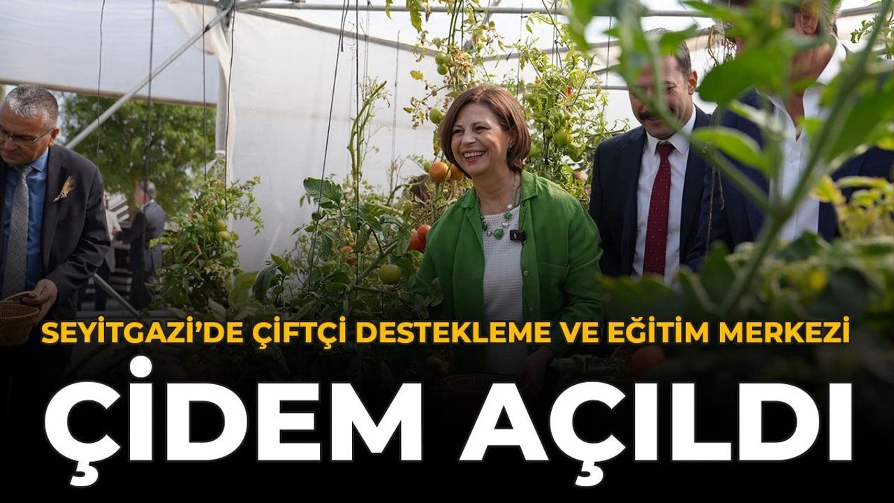 EHA: SEYİTGAZİ’DE ÇİFTÇİ DESTEKLEME VE EĞİTİM MERKEZİ ÇİDEM AÇILDI-25 EYLÜL 2026