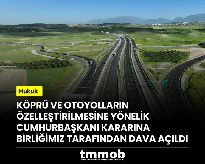 KÖPRÜ VE OTOYOLLARIN ÖZELLEŞTİRİLMESİNE YÖNELİK CUMHURBAŞKANI KARARINA BİRLİĞİMİZ TARAFINDAN DAVA AÇILDI