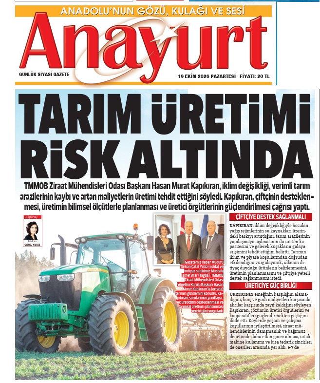 ANAYURT GAZETESİ: ZMO BAŞKANI KAPIKIRAN: TARIMDA ÜRETİCİ GÜÇLENDİRİLMELİ- 19 EKİM 2026