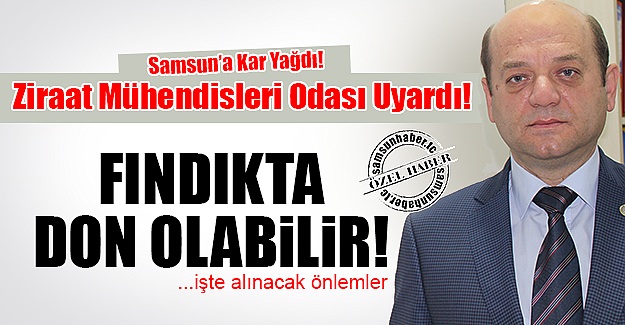 SAMSUN ZİRAAT MÜHENDİSLERİ ODASI UYARDI: DON OLABİLİR!
