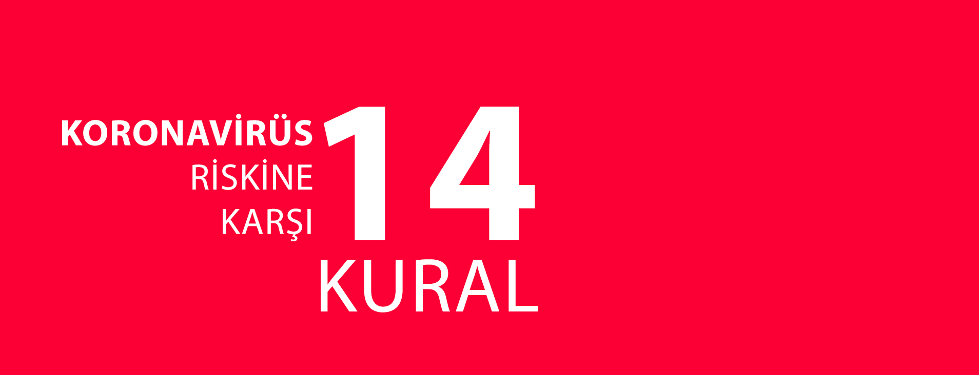 YENİ KORONOVİRÜS RİSKİNE KARŞI 14 KURAL