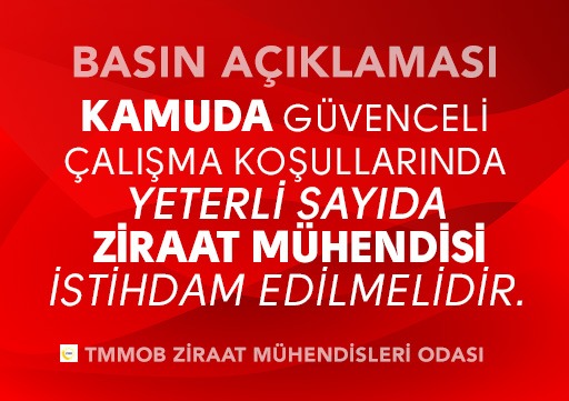 BASIN AÇIKLAMASI: KAMUDA GÜVENCELİ ÇALIŞMA KOŞULLARINDA YETERLİ SAYIDA ZİRAAT MÜHENDİSİ İSTİHDAM EDİLMELİDİR