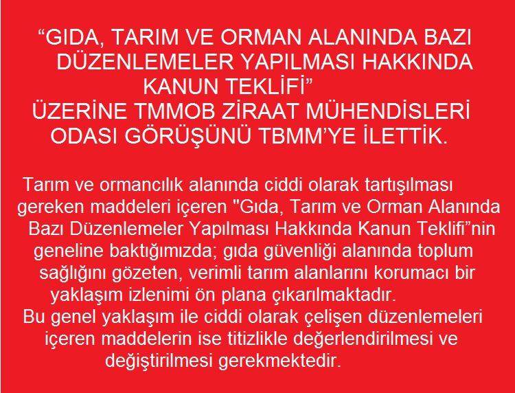 BASIN AÇIKLAMASI: "GIDA, TARIM VE ORMAN ALANINDA BAZI DÜZENLEMELER YAPILMASI HAKKINDA KANUN TEKLİFİ" ÜZERİNE
TMMOB ZİRAAT MÜHENDİSLERİ ODASI GÖRÜŞÜNÜ TBMM'YE İLETTİK.