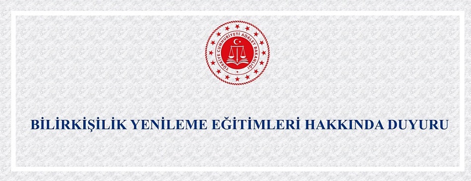 BİLİRKİŞİLİK YENİLEME EĞİTİMLERİ HAKKINDA DUYURU
