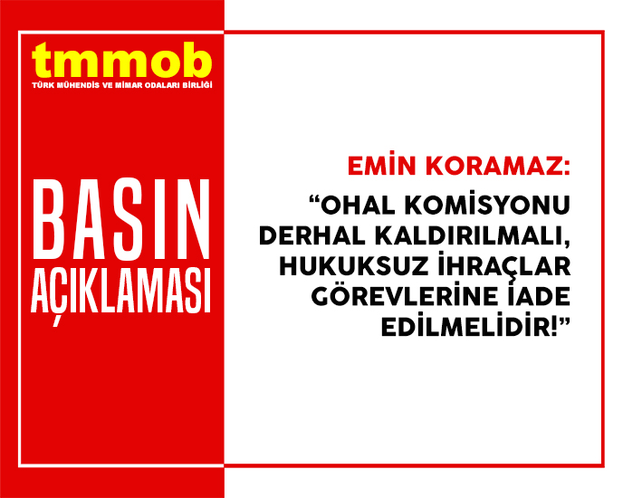 OHAL KOMİSYONU DERHAL KALDIRILMALI, HUKUKSUZ İHRAÇLAR GÖREVLERİNE İADE EDİLMELİDİR!
