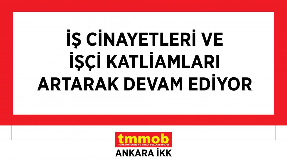 TMMOB ANKARA İKK: İŞ CİNAYETLERİ VE İŞÇİ KATLİAMLARI ARTARAK DEVAM EDİYOR