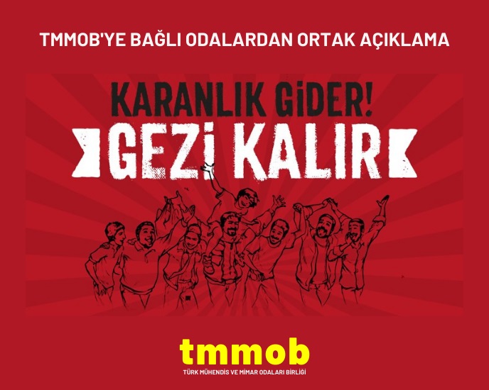TMMOB`YE BAĞLI ODALAR: UNUTULMAZ GEZİ'Yİ SELAMLIYORUZ HİÇBİR HUKUK DIŞI KARAR GEZİ DİRENİŞİNİN MEŞRUİYETİNİ GÖLGELEYEMEZ