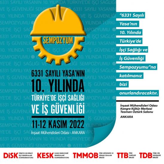 6331 SAYILI YASANIN 10. YILINDA TÜRKİYE'DE İŞÇİ SAĞLIĞI VE İŞ GÜVENLİĞİ SEMPOZYUMU PROGRAMI BELLİ OLDU