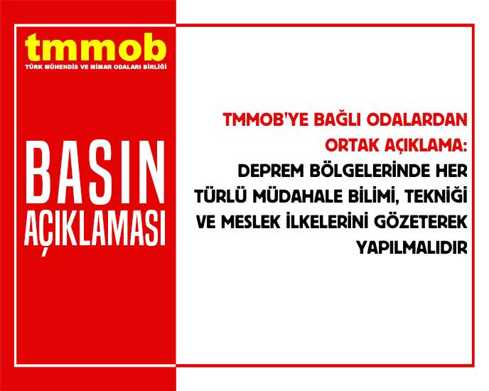 DEPREM BÖLGELERİNDE HER TÜRLÜ MÜDAHALE BİLİMİ, TEKNİĞİ VE MESLEK İLKELERİNİ GÖZETEREK YAPILMALIDIR