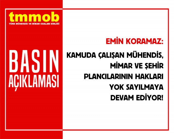KAMUDA ÇALIŞAN MÜHENDİS, MİMAR VE ŞEHİR PLANCILARININ HAKLARI YOK SAYILMAYA DEVAM EDİYOR