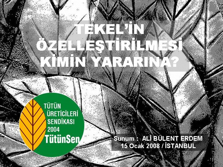 KONFERANS: TEKEL’İN ÖZELLEŞTİRİLMESİ KİMİN YARARINA?