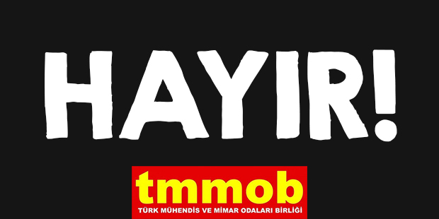 TMMOB'YE BAĞLI ODALAR ANAYASA DEĞİŞİKLİĞİNE "HAYIR" DEMEKTEDİR
