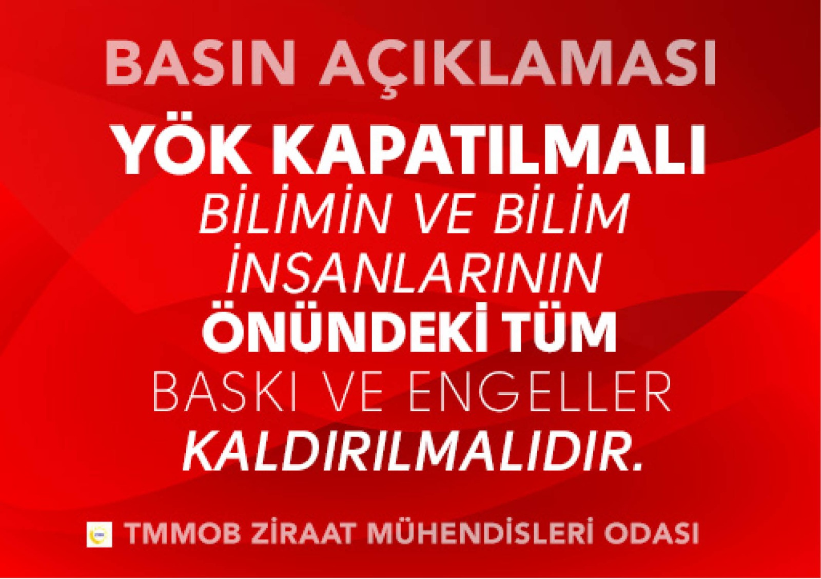 YÖK KAPATILMALI,  ÜNİVERSİTELERİMİZ ÖZERK OLMALI, REKTÖRLER SEÇİMLE GELMELİ, BİLİMİN VE BİLİM İNSANLARININ ÖNÜNDEKİ TÜM BASKI VE ENGELLER KALDIRILMALIDIR