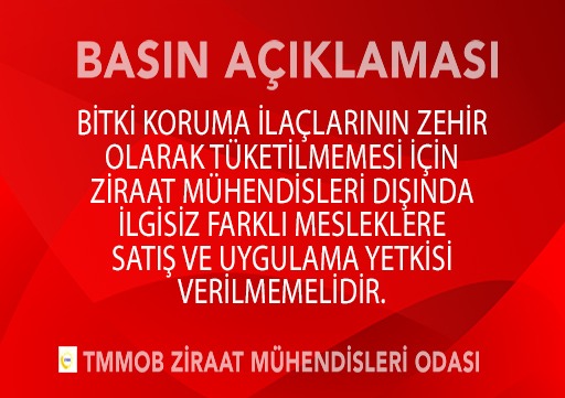 BASIN AÇIKLAMASI: BİTKİ KORUMA İLAÇLARININ ZEHİR OLARAK TÜKETİLMEMESİ İÇİN

 ZİRAAT MÜHENDİSLERİ DIŞINDA

İLGİSİZ FARKLI MESLEKLERE

SATIŞ VE UYGULAMA YETKİSİ VERİLMEMELİDİR.