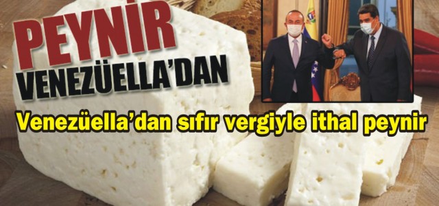 HABER ALP: VENEZÜELLA'DAN SIFIR VERGİYLE İTHAL PEYNİR- 25 AĞUSTOS 2020