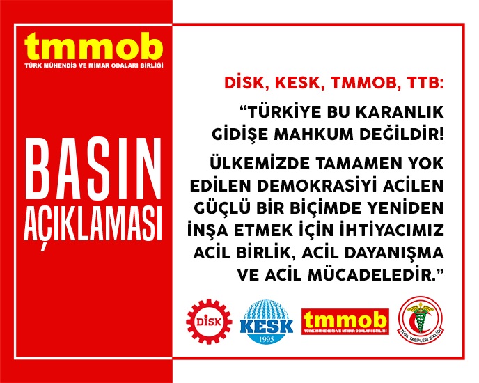 DİSK-KESK-TMMOB-TTB: "TÜRKİYE BU KARANLIK GİDİŞE MAHKUM DEĞİLDİR!"
