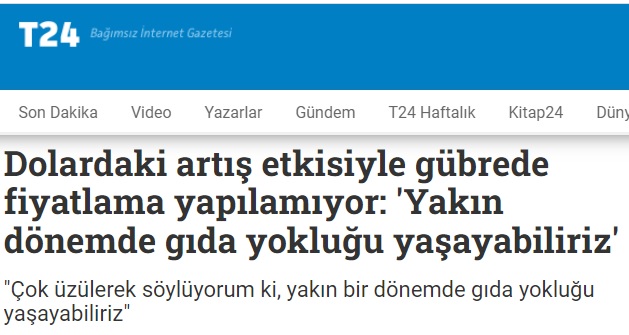 T24 GAZETESİ: DOLARDAKİ ARTIŞ ETKİSİYLE GÜBREDE FİYATLAMA YAPILAMIYOR: `YAKIN DÖNEMDE GIDA YOKLUĞU YAŞAYABİLİRİZ`- 15 ARALIK 2021