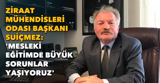 İZ GAZETE: ZİRAAT MÜHENDİSLERİ ODASI BAŞKANI SUİÇMEZ: `MESLEKİ EĞİTİMDE BÜYÜK SORUNLAR YAŞIYORUZ`- 10 OCAK 2022