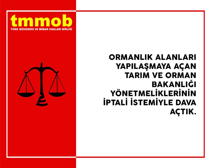 TMMOB TARAFINDAN, ORMANLIK ALANLARI YAPILAŞMAYA AÇAN TARIM VE ORMAN BAKANLIĞI YÖNETMELİKLERİNİN İPTALİ İSTEMİYLE DAVA AÇILDI