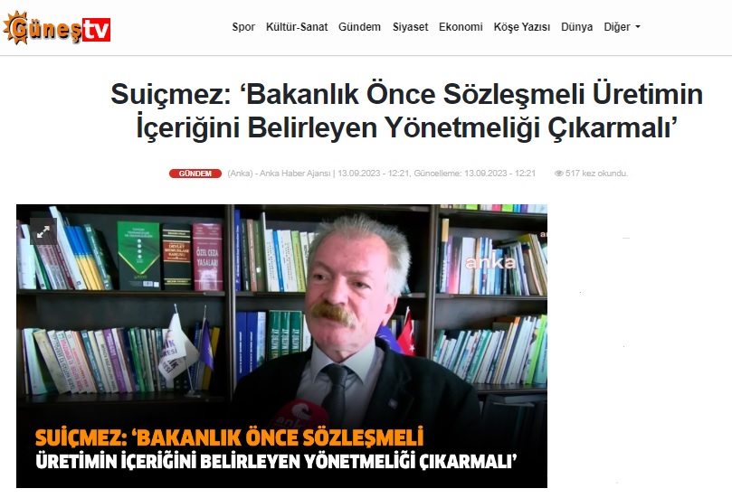 GÜNEŞ TV: SUİÇMEZ: BAKANLIK ÖNCE SÖZLEŞMELİ ÜRETİMİN İÇERİĞİNİ BELİRLEYEN YÖNETMELİĞİ ÇIKARMALI'- 13 EYLÜL 2023