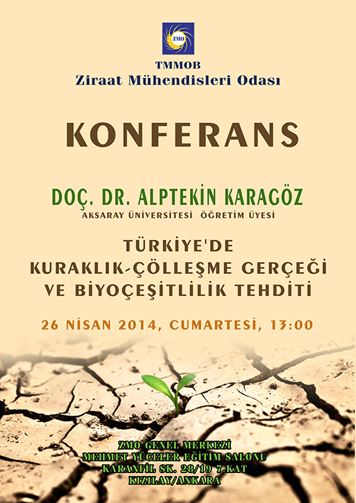 KONFERANS: DOÇ. DR. ALPTEKİN KARAGÖZ
"TÜRKİYE`DE KURAKLIK-ÇÖLLEŞME GERÇEĞİ VE BİYOÇEŞİTLİLİK TEHDİTİ"